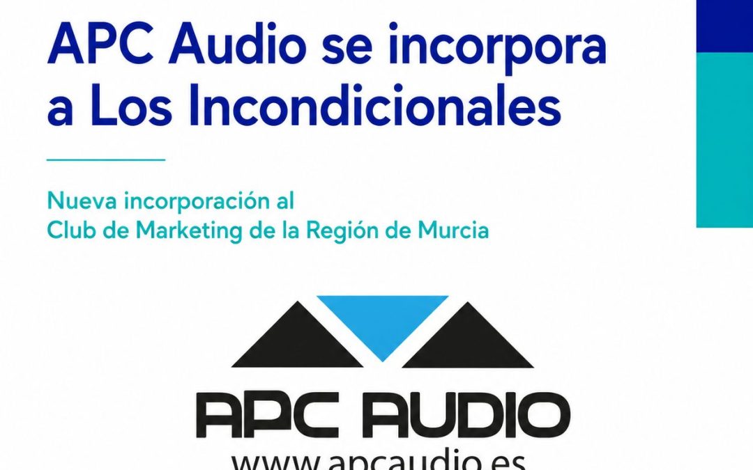 APC Audio se incorpora al grupo de “Los Incondicionales” del Club de Marketing de la Región de Murcia